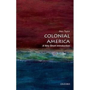 Colonial America: A Very Short Introduction -- Alan Taylor